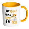 Funny Cat Mug Not Right Now I Am Too Busy White 11oz Accent Coffee Mugs