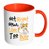 Funny Cat Mug Not Right Now I Am Too Busy White 11oz Accent Coffee Mugs