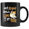 Funny Cat Mug Not right Now I'm Too Busy 11oz Black Coffee Mugs