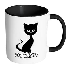 Funny Cat Mug Say What White 11oz Accent Coffee Mugs