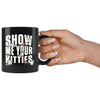 Funny Cat Mug Show Me Your Kitties 11oz Black Coffee Mugs