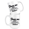 Funny Cat Mug Show Me Your Kitties 15oz White Coffee Mugs