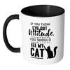 Funny Cat Mug Think I Have Attitude See My Cat White 11oz Accent Coffee Mugs