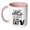 Funny Cat Mug Think I Have Attitude See My Cat White 11oz Accent Coffee Mugs