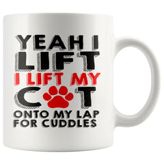 Funny Cat Mug Yeah I Lift I Lift My Cat Onto My Lap For 11oz White Coffee Mugs