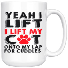 Funny Cat Mug Yeah I Lift I Lift My Cat Onto My Lap For 15oz White Coffee Mugs