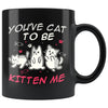 Funny Cat Mug Youve Cat To Be Kitten Me 11oz Black Coffee Mugs