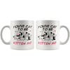 Funny Cat Mug Youve Cat To Be Kitten Me 11oz White Coffee Mugs