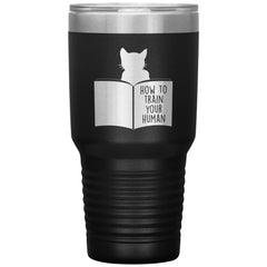 Funny Cat Owner Tumbler How To Train Your Human Laser Etched 30oz Stainless Steel Tumbler