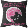 Funny Cat Pillows My Life Is Like A Romantic Comedy Except I Love Cats And