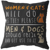 Funny Cat Pillows Women & Cats Will Do As They Please Men & Dogs Should Relax