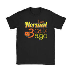 Funny Cat Shirt I Was Normal 3 Cats Ago Gildan Womens T-Shirt