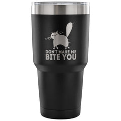 Funny Cat Travel Mug Dont Make Me Bite You 30 oz Stainless Steel Tumbler