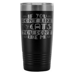 Funny Cat Travel Mug If You Dont Like Cats You 20oz Stainless Steel Tumbler