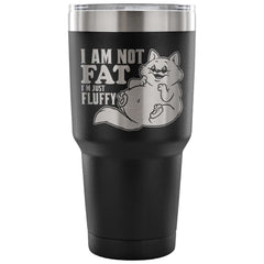 Funny Cat Travel Mug I'm Not Fat I'm Just Fluffy 30 oz Stainless Steel Tumbler