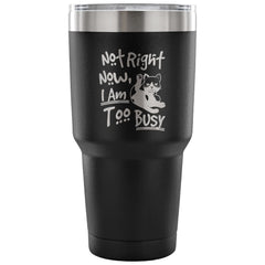 Funny Cat Travel Mug Not Right Now I Am Too Busy 30 oz Stainless Steel Tumbler