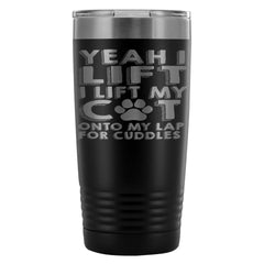 Funny Cat Travel Mug Yeah I Lift I Lift My Cat Onto 20oz Stainless Steel Tumbler