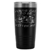 Funny Cat Travel Mug Youve Cat To Be Kitten Me 20oz Stainless Steel Tumbler