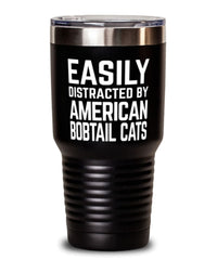 Funny Cat Tumbler Easily Distracted By American Bobtail Cats Tumbler 30oz Stainless Steel