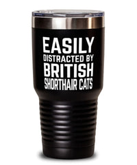 Funny Cat Tumbler Easily Distracted By British Shorthair Cats Tumbler 30oz Stainless Steel