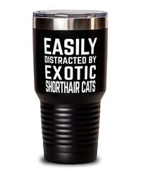 Funny Cat Tumbler Easily Distracted By Exotic Shorthair Cats Tumbler 30oz Stainless Steel