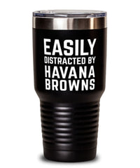 Funny Cat Tumbler Easily Distracted By Havana Browns Tumbler 30oz Stainless Steel