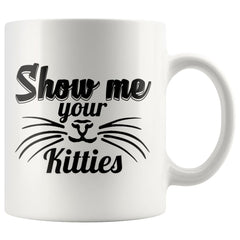Funny Cat Whiskers Mug Show Me Your Kitties 11oz White Coffee Mugs