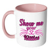 Funny Cat Whiskers Mug Show Me Your Kitties White 11oz Accent Coffee Mugs