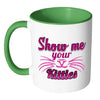 Funny Cat Whiskers Mug Show Me Your Kitties White 11oz Accent Coffee Mugs