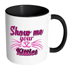 Funny Cat Whiskers Mug Show Me Your Kitties White 11oz Accent Coffee Mugs