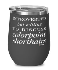 Funny Cat Wine Glass Introverted But Willing To Discuss Colorpoint Shorthairs 12oz Stainless Steel Black