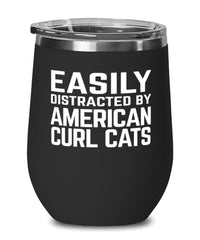 Funny Cat Wine Tumbler Easily Distracted By American Curl Cats Stemless Wine Glass 12oz Stainless Steel