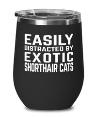 Funny Cat Wine Tumbler Easily Distracted By Exotic Shorthair Cats Stemless Wine Glass 12oz Stainless Steel