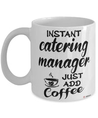 Funny Catering Manager Mug Instant Catering Manager Just Add Coffee Cup White