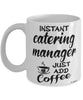 Funny Catering Manager Mug Instant Catering Manager Just Add Coffee Cup White