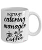 Funny Catering Manager Mug Instant Catering Manager Just Add Coffee Cup White