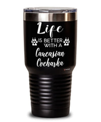 Funny Caucasian Ovcharka Dog Tumbler Life Is Better With A Caucasian Ovcharka 30oz Stainless Steel Black