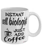 Funny Cell Biologist Mug Instant Cell Biologist Just Add Coffee Cup White