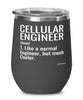 Funny Cellular Engineer Wine Glass Like A Normal Engineer But Much Cooler 12oz Stainless Steel Black