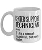 Funny Center Support Technician Mug Like A Normal Technician But Much Cooler Coffee Cup 11oz 15oz White