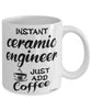 Funny Ceramic Engineer Mug Instant Ceramic Engineer Just Add Coffee Cup White