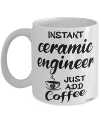 Funny Ceramic Engineer Mug Instant Ceramic Engineer Just Add Coffee Cup White