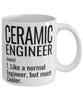 Funny Ceramic Engineer Mug Like A Normal Engineer But Much Cooler Coffee Cup 11oz 15oz White