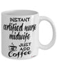 Funny Certified Nurse Midwife Mug Instant Certified Nurse Midwife Just Add Coffee Cup White