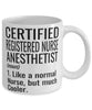 Funny Certified Registered Nurse Anesthetist CRNA Mug Like A Normal Nurse But Much Cooler Coffee Cup 11oz 15oz White