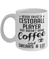 Funny Cestoball Mug Never Trust A Cestoball Player That Doesn't Drink Coffee and Swears A Lot Coffee Cup 11oz 15oz White