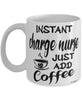 Funny Charge Nurse Mug Instant Charge Nurse Just Add Coffee Cup White