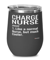 Funny Charge Nurse Wine Glass Like A Normal Nurse But Much Cooler 12oz Stainless Steel Black