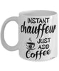 Funny Chauffeur Mug Instant Chauffeur Just Add Coffee Cup White