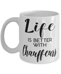 Funny Chauffeur Mug Life Is Better With Chauffeurs Coffee Cup 11oz 15oz White